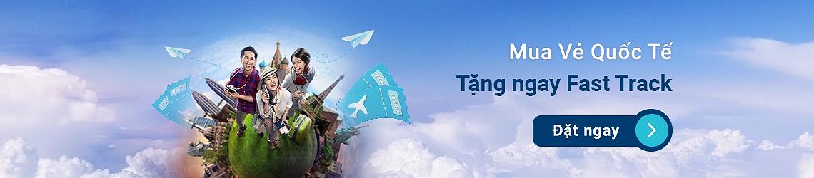 Khuyến mãi đặc biệt - Trải nghiệm Fast Track miễn phí khi bay quốc tế